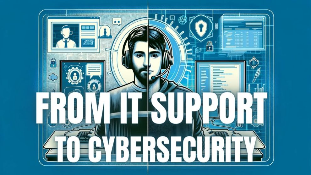 How to Transition from IT Support to Cybersecurity