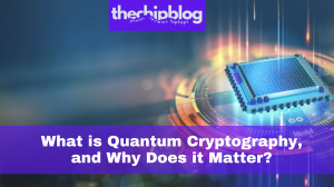 What is Quantum Cryptography, and Why Does it Matter?