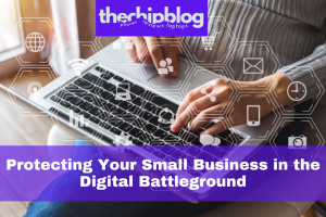 Protecting Your Small Business in the Digital Battleground