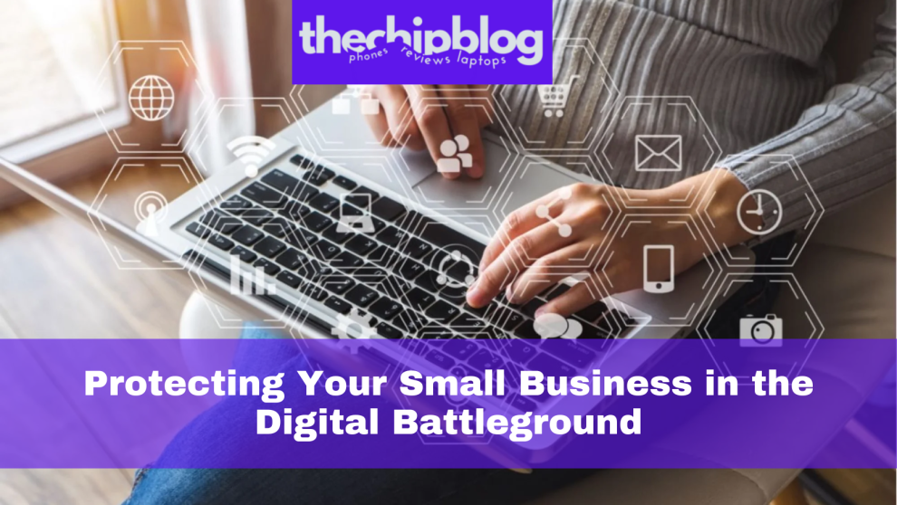 Protecting Your Small Business in the Digital Battleground