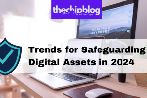 Trends for Safeguarding Digital Assets in 2024