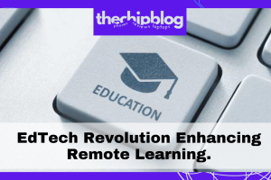 EdTech Revolution Enhancing Remote Learning.
