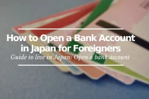 How to Open a Bank Account in Japan as a Foreigner